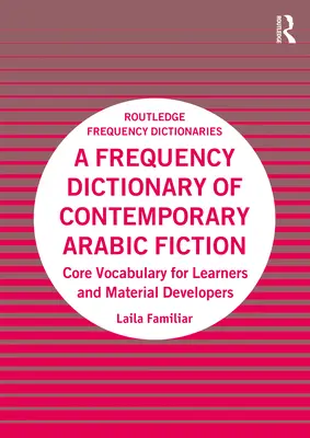 Dictionnaire de fréquence de la fiction arabe contemporaine : Vocabulaire de base pour les apprenants et les développeurs de matériel - A Frequency Dictionary of Contemporary Arabic Fiction: Core Vocabulary for Learners and Material Developers