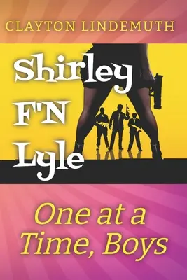 Un à la fois, les garçons : Shirley F'N Lyle : Livre 2 - One at a Time, Boys: Shirley F'N Lyle: Book 2