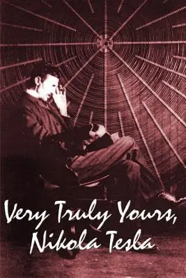 Très sincèrement, Nikola Tesla - Very Truly Yours, Nikola Tesla