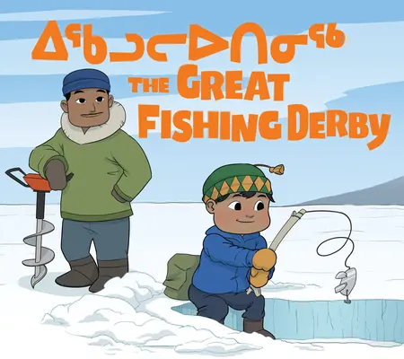 Le grand concours de pêche : Édition bilingue inuktitut et anglais - The Great Fishing Derby: Bilingual Inuktitut and English Edition