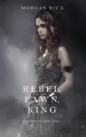 Rebel, Pawn, King (Des couronnes et de la gloire - Livre 4) - Rebel, Pawn, King (Of Crowns and Glory-Book 4)