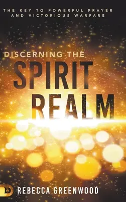 Discerner le royaume de l'esprit : La clé d'une prière puissante et d'une guerre victorieuse - Discerning the Spirit Realm: The Key to Powerful Prayer and Victorious Warfare