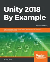 Unity 2018 By Example - Deuxième édition : Découvrez le développement de jeux et de réalité virtuelle en créant cinq projets attrayants. - Unity 2018 By Example - Second Edition: Learn about game and virtual reality development by creating five engaging projects