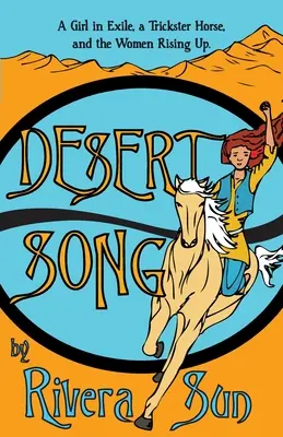 Chanson du désert : Une fille en exil, un cheval tricheur et les femmes qui s'élèvent - Desert Song: A Girl in Exile, a Trickster Horse, and the Women Rising Up