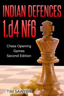 Défenses indiennes 1.d4 Nf6 : Jeux d'échecs d'ouverture - Deuxième édition - Indian Defences 1.d4 Nf6: Chess Opening Games - Second Edition