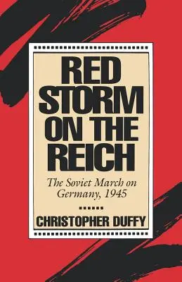 Tempête rouge sur le Reich : La marche soviétique sur l'Allemagne, 1945 - Red Storm on the Reich: The Soviet March on Germany, 1945