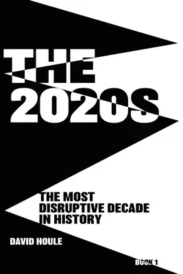 Les années 2020 : La décennie la plus perturbatrice de l'histoire Livre 1 - The 2020s: The Most Disruptive Decade in History Book 1