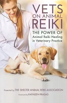 Vets on Animal Reiki : Le pouvoir de la guérison par le Reiki animal dans la pratique vétérinaire - Vets on Animal Reiki: The Power of Animal Reiki Healing in Veterinary Practice