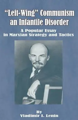 Le communisme de gauche, un trouble infantile : Un essai populaire de stratégie et de tactique marxiennes - Left-Wing Communism, an Infantile Disorder: A Popular Essay in Marxian Strategy and Tactics