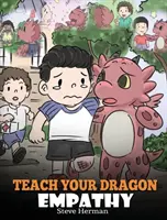 Apprends à ton dragon l'empathie : Aide ton dragon à comprendre l'empathie. Une jolie histoire pour apprendre aux enfants l'empathie, la compassion et la gentillesse. - Teach Your Dragon Empathy: Help Your Dragon Understand Empathy. A Cute Children Story To Teach Kids Empathy, Compassion and Kindness.