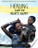 La guérison rend nos cœurs heureux : Spiritualité et transformation culturelle chez les Ju-'hoansi du Kalahari - Healing Makes Our Hearts Happy: Spirituality and Cultural Transformation Among the Kalahari Ju-'hoansi