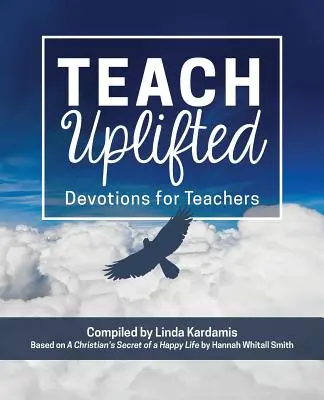 Teach Uplifted : Devotions pour les enseignants - Teach Uplifted: Devotions for Teachers