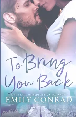 Pour te ramener : Une romance chrétienne contemporaine - To Bring You Back: A Contemporary Christian Romance