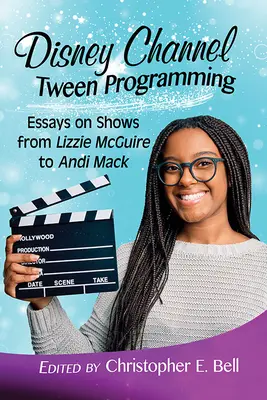 Disney Channel Tween Programming : Essais sur les émissions de Lizzie McGuire à Andi Mack - Disney Channel Tween Programming: Essays on Shows from Lizzie McGuire to Andi Mack