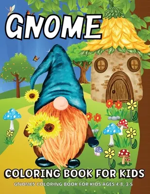 Livre de coloriage Gnome : Livre de coloriage Gnomes pour les enfants âgés de 4 à 8 ans Pages de coloriage Gnomes amusantes pour les enfants - Gnome Coloring Book: Gnomes Coloring Book For Kids Ages 4-8 Fun Gnome Coloring Pages For Children