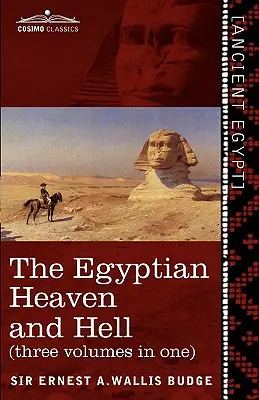 Le ciel et l'enfer égyptiens (trois volumes en un) : Le Livre de l'Am-Tuat ; Le Livre des Portes ; Et le Ciel et l'Enfer égyptiens - The Egyptian Heaven and Hell (Three Volumes in One): The Book of the Am-Tuat; The Book of Gates; And the Egyptian Heaven and Hell