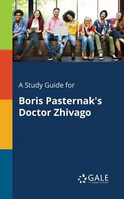 Un guide d'étude pour Le Docteur Jivago de Boris Pasternak - A Study Guide for Boris Pasternak's Doctor Zhivago