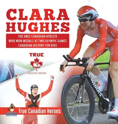 Clara Hughes - La seule athlète canadienne à avoir remporté des médailles à deux Jeux olympiques - Histoire canadienne pour enfants - Les vrais héros canadiens - Clara Hughes - The Only Canadian Athlete Who Won Medals at Two Olympic Games - Canadian History for Kids - True Canadian Heroes