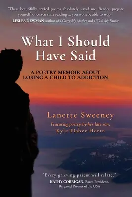 Ce que j'aurais dû dire : mémoire poétique sur la perte d'un enfant à cause de la toxicomanie - What I Should Have Said: A Poetry Memoir About Losing A Child to Addiction