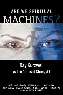 Sommes-nous des machines spirituelles ? Ray Kurzweil contre les détracteurs de l'IA forte - Are We Spiritual Machines?: Ray Kurzweil vs. the Critics of Strong AI