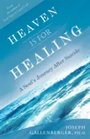 Le ciel est fait pour guérir : Le voyage d'une âme après le suicide - Heaven Is for Healing: A Soul's Journey After Suicide