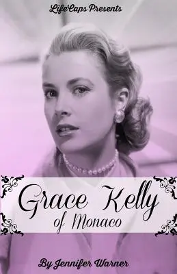 Grace Kelly de Monaco : L'histoire inspirante d'une star du cinéma américain devenue princesse - Grace Kelly of Monaco: The Inspiring Story of How An American Film Star Became a Princess