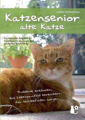 Katzensenior - alte Katze : Probleme erkennen, das Lebensumfeld bereichern, for Wohlbefinden sorgen - Katzensenior - alte Katze: Probleme erkennen, das Lebensumfeld bereichern, fr Wohlbefinden sorgen