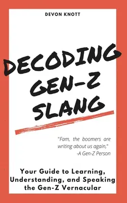 Décoder l'argot de la génération Z : Votre guide pour apprendre, comprendre et parler l'argot de la génération Z - Decoding Gen-Z Slang: Your Guide to Learning, Understanding, and Speaking the Gen-Z Vernacular