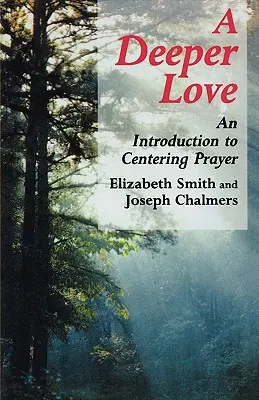 Un amour plus profond : Une introduction à la prière centrée - Deeper Love: An Introduction to Centering Prayer