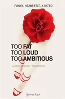 Too Fat Too Loud Too Ambitious : A Sexy Brilliant Handbook (en anglais) - Too Fat Too Loud Too Ambitious: A Sexy Brilliant Handbook