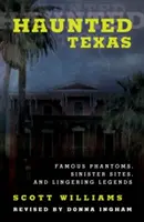 Le Texas hanté : Fantômes célèbres, sites sinistres et légendes persistantes, 2e édition - Haunted Texas: Famous Phantoms, Sinister Sites, and Lingering Legends, 2nd Edition