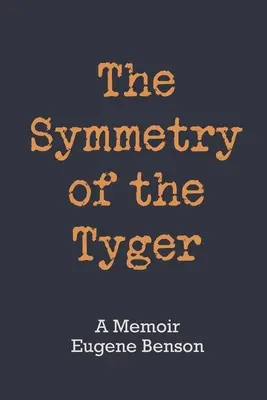 La symétrie du Tyger : Un mémoire - The Symmetry of the Tyger: A Memoir