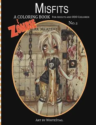 Misfits Un livre de coloriage sur les zombies pour les adultes et les enfants bizarres Art by White Stag - Misfits A Zombie Coloring Book for Adults and Odd Children Art by White Stag