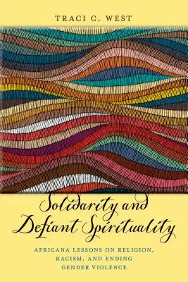 Solidarité et spiritualité provocatrice : Leçons africaines sur la religion, le racisme et l'élimination de la violence à l'égard des femmes - Solidarity and Defiant Spirituality: Africana Lessons on Religion, Racism, and Ending Gender Violence