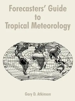 Guide de météorologie tropicale à l'usage des prévisionnistes - Forecasters' Guide to Tropical Meteorology
