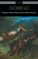 La Théogonie, Les Travaux et les Jours, et Le Bouclier d'Héraclès : (Traduit par Hugh G. Evelyn-White) - Theogony, Works and Days, and the Shield of Heracles: (Translated by Hugh G. Evelyn-White)