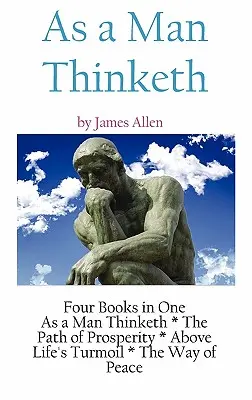 As A Man Thinketh : a Literary Collection of James Allen (en anglais) - As A Man Thinketh: a Literary Collection of James Allen