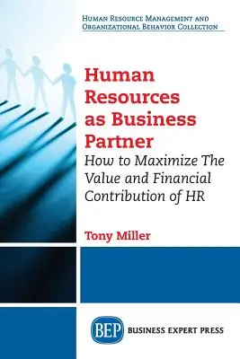 Les ressources humaines en tant que partenaire commercial : Comment maximiser la valeur et la contribution financière des RH - Human Resources As Business Partner: How to Maximize The Value and Financial Contribution of HR