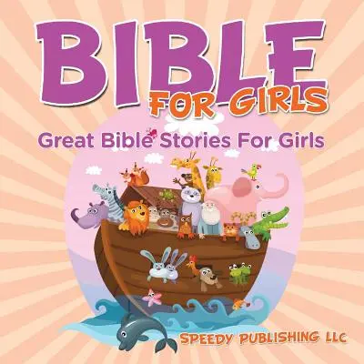 La Bible pour les filles : Les grandes histoires bibliques pour les filles - Bible For Girls: Great Bible Stories For Girls