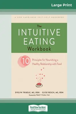 Le cahier d'exercices de l'alimentation intuitive : Dix principes pour nourrir une relation saine avec la nourriture (16pt Large Print Edition) - The Intuitive Eating Workbook: Ten Principles for Nourishing a Healthy Relationship with Food (16pt Large Print Edition)