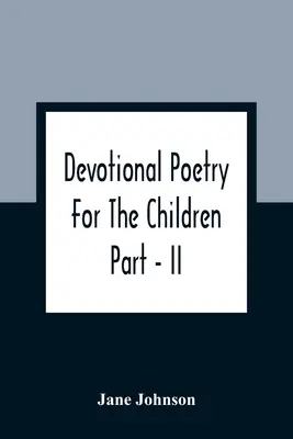 Poésie dévotionnelle pour les enfants ; Partie - II - Devotional Poetry For The Children; Part - II