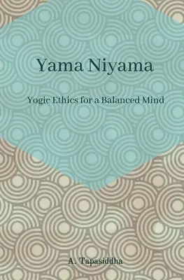 Éthique yogique pour un esprit équilibré : Yama Niyama - Yogic Ethics for a Balanced Mind: Yama Niyama