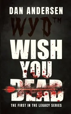WYD Wish You Dead : Le premier de la série Legacy - WYD Wish You Dead: The First In The Legacy Series