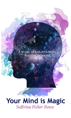 Votre esprit est magique : un guide pour entretenir une pensée positive - Your Mind is Magic: A Guide to Maintaining Positive Thinking