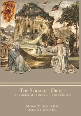 L'ordre séraphique : Un livre de saints franciscain traditionnel - The Seraphic Order: A Traditional Franciscan Book of Saints