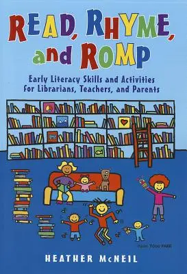 Lire, rimer et gambader : Compétences et activités d'alphabétisation précoce pour les bibliothécaires, les enseignants et les parents - Read, Rhyme, and Romp: Early Literacy Skills and Activities for Librarians, Teachers, and Parents