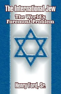 Le Juif international : Le problème le plus important au monde - The International Jew: The World's Foremost Problem