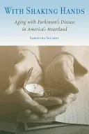 Avec des mains qui tremblent : Vieillir avec la maladie de Parkinson au cœur de l'Amérique - With Shaking Hands: Aging with Parkinson's Disease in America's Heartland