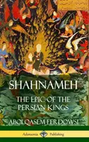 Shahnameh : L'épopée des rois perses (couverture rigide) - Shahnameh: The Epic of the Persian Kings (Hardcover)
