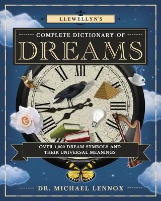 Le dictionnaire complet des rêves de Llewellyn : Plus de 1 000 symboles de rêves et leurs significations universelles - Llewellyn's Complete Dictionary of Dreams: Over 1,000 Dream Symbols and Their Universal Meanings